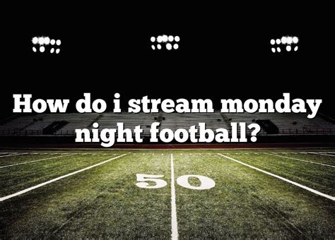Where can i stream monday night football. Things To Know About Where can i stream monday night football. 